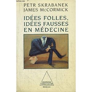 Idees folles, idees fausses en medecine Peter Skrabanek, James Mccormick O. Jacob