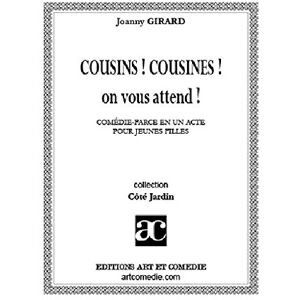 Cousins ! Cousines ! On vous attend ! : comedie-farce en un acte pour jeunes filles Joanny Girard Art et comedie