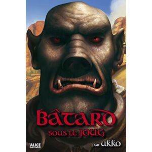 Histoires d'orcs. Vol. 2. Bâtard sous le joug Ukko Alice