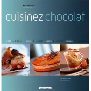 Cuisinez chocolat : epices & chocolat, herbes & chocolat, fruits & chocolat, legumes & chocolat Thierry Barot Ed. de l'if