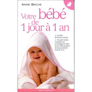 votre bébé de 1 jour à 1 an anne bacus marabout - Publicité