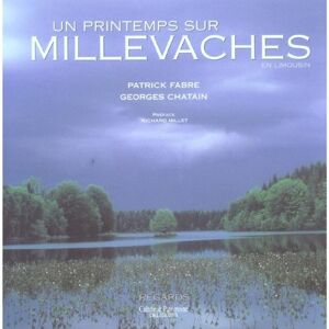 Un printemps sur Millevaches : en Limousin Patrick Fabre, Georges Chatain Culture et patrimoine en Limousin