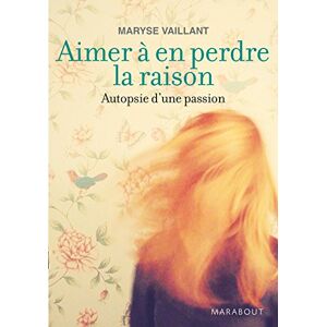 aimer à en perdre la raison vaillant, maryse marabout