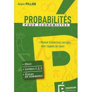 Probabilites pour economistes manuel dexercices corriges avec rappels de cours deug licence 1 Alain Piller Premium editeur wwwfreemathsfr