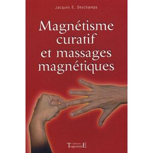 Magnetisme curatif et massages magnetiques Jacques Emile Deschamps Trajectoire