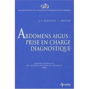 Abdomens aigus prise en charge diagnostique rapport presente au 106e Congres francais de chirurg Congres francais de chirurgie 106 2004 Paris Arnette