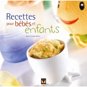 Recettes pour bebes et enfants Marie-Claude Morin, Andre Noel MODUS VIVENDI