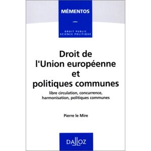 droit de l'union europeenne et politiques communes. libre circulation, concurrence, harmonisation, p le mire, pierre dalloz-sirey