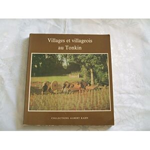 Villages et villageois au Tonkin : 1915-1920 COLLECTION ALBERT KAHN, MUSEE DEPARTEMENTAL DES HAUTS-DE-SEINE (Boulogne) Musee Albert Kahn