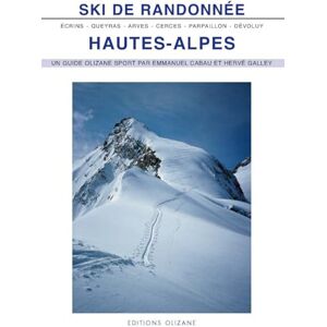 Ski de randonnee, Hautes-Alpes : Arves, Cerces, Queyras, Parpaillon, Devoluy, Ecrins Emmanuel Cabau, Herve Galley Olizane