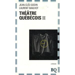 Theatre quebecois, t. 02 Jean-Cleo Godin, Laurent Mailhot BIBLIOTHÈQUE QUÉBÉCOISE (BQ)