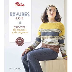 Rayures Cie tricoter les textures les rayures 26 modeles femme leurs techniques Phildar Editions Marie Claire