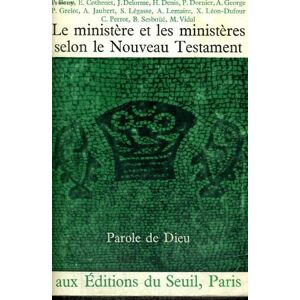 Le Ministère et les ministères selon le Nouveau Testament : dossier exégétique et réflexion théologi  delorme Seuil