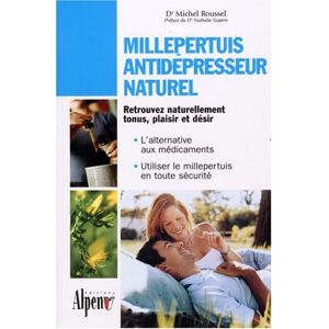 Millepertuis antidepresseur naturel : tout sur la plante qui concurrence les antidepresseurs Michel Roussel Alpen editions