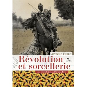 Revolution et sorcellerie : une ethnologue au Burkina Faso Armelle Faure Elytis editions