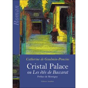 Cristal Palace : Ou Les etes de Baccarat  catherine de gaulmin-poncins, joel montigny Editions Amalthee