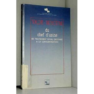 Vade-mecum du chef d'usine de traitement d'eau destinée à la consommation Association générale des hygiénistes et techniciens municipaux Lavoisier-Tec & Doc