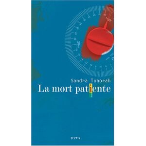 La mort patiente Sandra Tohorah Elytis editions