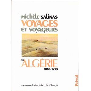 Voyages et voyageurs en Algerie 1830 1930 aux sources dun imaginaire collectif francais Michele Salinas Privat SAS