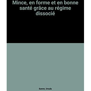 mince, en forme et en bonne sante grace au regime dissocie summ, ursula chantecler