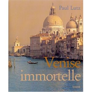Venise immortelle Paul Lutz, Anne-Claire Meffre Solar