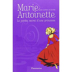 Marie-Antoinette. Vol. 1. Le jardin secret d