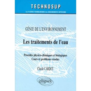 Les traitements de leau procedes physico chimiques et biologiques cours et problemes resolus g Claude Cardot Ellipses