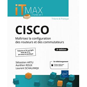 Cisco Systems : maîtrisez la configuration des routeurs et des commutateurs : theorie et TP corriges, pres d Sebastien Artu, Aurelien Roux, Laurent Schalkwijk ENI