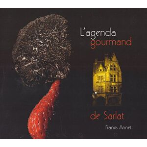 l'agenda gourmand de sarlat (agenda perpétuel) francis annet edition annet