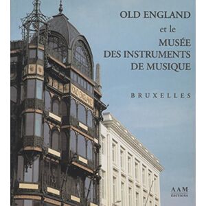 Old England et le Musee des instruments de musique, Bruxelles Eric Hennaut, Liliane Liesens, Anne-Marie Pirlot Archives d