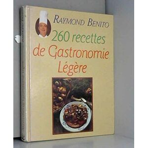 260 recettes de gastronomie legere Raymond Benito Grancher