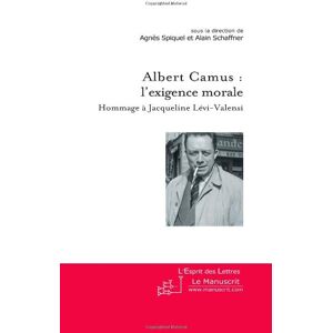 Albert Camus : l'exigence moral : hommage a Jacqueline Levi-Valensi spiquel, agnes le Manuscrit-www.manuscrit.com