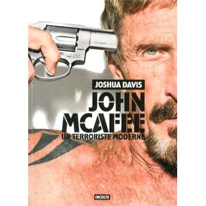 john mcafee, un terroriste moderne davis, joshua inculte editions