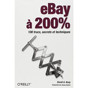EBay a 200 % : 100 trucs, secrets et techniques David A. Karp O'Reilly