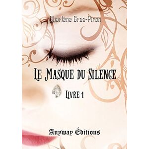 Le Masque du Silence Livre 1  charlene gros-piron Anyway