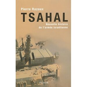 Tsahal : nouvelle histoire de l'armée israélienne Pierre Razoux Perrin