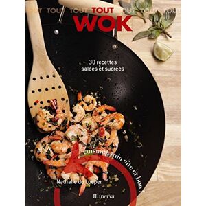 Tout wok : 30 recettes salees et sucrees : cuisinez sain, vite et bon ! Nathalie de Loeper Minerva