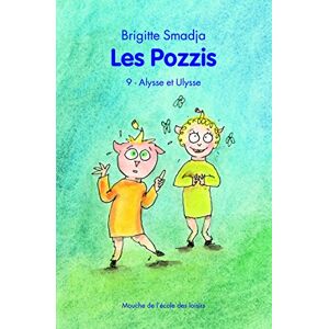 Les Pozzis. Vol. 9. Alysse et Ulysse Brigitte Smadja Ecole des loisirs