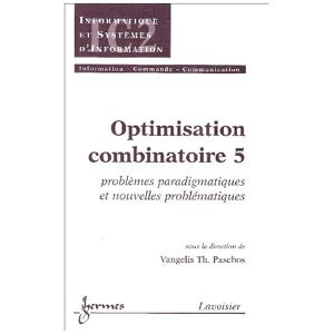 Optimisation combinatoire. Vol. 5. Problemes paradigmatiques et nouvelles problematiques  vangelis paschos Lavoisier-Hermes