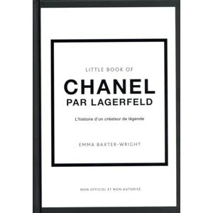 Little book of Chanel par Lagerfeld : l'histoire d'un createur de legende : non officiel et non auto Emma Baxter-Wright Place des Victoires