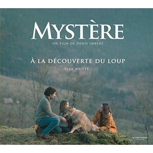 Mystere un film de Denis Imbert a la decouverte du loup Elsa Whyte De La Martiniere Jeunesse