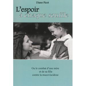 L'espoir à chaque souffle ou Le combat d'une mère et de sa fille contre la mucoviscidose Diane Picot ABM-Editions - Publicité