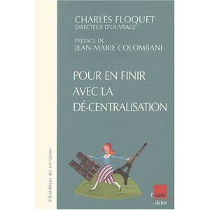 Pour en finir avec la décentralisation Charles Floquet Ed. de l'Aube