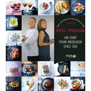 Un chef pour recevoir chez soi Eric Frechon, Clarisse Ferreres Solar