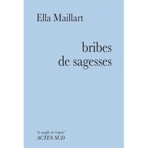Bribes de sagesses Ella Maillart Actes Sud