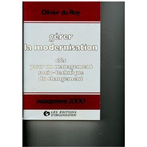 Gerer la modernisation : cles pour un management sociotechnique du changement Olivier Du Roy Ed. d'Organisation