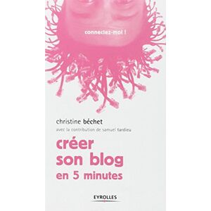 Creer son blog en 5 minutes Christine Bechet Eyrolles