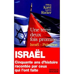 Une terre deux fois promise Israel-Palestine : cinquante ans d'histoire racontee par ceux qui l'ont  William Karel, Laurent Rucker Rocher