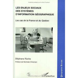 Les enjeux sociaux des systemes d'information geographique : les cas de la France et du Quebec Stephane Roche L'Harmattan