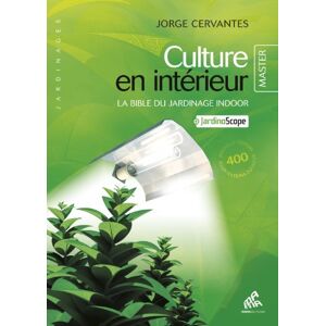 Culture en interieur la bible du jardinage indoor jardinoscope Jorge Cervantes Mama editions